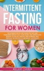 Intermittent Fasting For Women: The Ultimate Step by Step Guide for Fast and Permanent Weight Loss, Slow Aging and Improve the Quality of Life in Heal By Melany Flores Cover Image