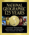 National Geographic 125 Years: Legendary Photographs, Adventures, and Discoveries That Changed the World By Mark Collins Jenkins Cover Image