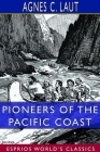 Pioneers of the Pacific Coast (Esprios Classics): A Chronicle of Sea Rovers and Fur Hunters By Agnes C. Laut Cover Image
