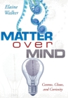 Matter Over Mind: Cosmos, Chaos, and Curiosity Cover Image