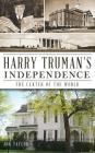 Harry Truman's Independence: The Center of the World By Jon Taylor Cover Image