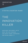 The Innovation Killer: How What We Know Limits What We Can Imagine and What Smart Companies Are Doing about It Cover Image