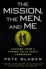The Mission, the Men, and Me: Lessons from a Former Delta Force Commander By Pete Blaber Cover Image