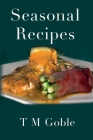 Seasonal Recipes By T. M. Goble Cover Image