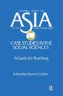 Asia: Case Studies in the Social Sciences - A Guide for Teaching: Case Studies in the Social Sciences - A Guide for Teaching (Columbia Project on Asia in the Core Curriculum) By Myron L. Cohen Cover Image