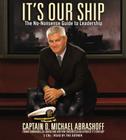 It's Our Ship: The No-Nonsense Guide to Leadership By Captain D. Michael Abrashoff, Captain D. Michael Abrashoff (Read by) Cover Image