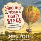 Around the World in Eighty Wines: Exploring Wine One Country at a Time By Mike Veseth, Eric Michael Summerer (Read by) Cover Image