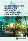 Electricity Market Reforms in the Asean, China, India, and Japan By Han Phoumin (Editor), Farhad Taghizadeh-Hesary (Editor), Fukunari Kimura (Editor) Cover Image