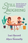 Still Laughing: Stories from an Extraordinary Friendship By Luci Record, Alyce Hennelly Cover Image