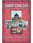 Country School Days: True Tales of a Wisconsin One-Room School  By Larry Scheckel, MS Cover Image