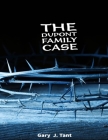 The DuPont Family Case: True Crime Case Histories By Gary J. Tant Cover Image