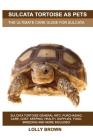 Sulcata Tortoise as Pets: Sulcata Tortoise General Info, Purchasing, Care, Cost, Keeping, Health, Supplies, Food, Breeding and More Included! Th Cover Image