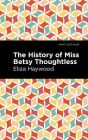 The History of Miss Betsy Thoughtless By Eliza Haywood, Mint Editions (Contribution by) Cover Image