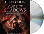 Port of Shadows: A Chronicle of the Black Company (Chronicles of The Black Company #3) By Glen Cook, Brian Troxell (Read by) Cover Image