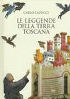 Le Leggende Della Terra Toscana By Carlo Lapucci Cover Image