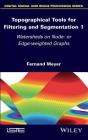 Topographical Tools for Filtering and Segmentation 1: Watersheds on Node- Or Edge-Weighted Graphs Cover Image