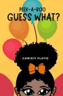Peek-a-boo, Guess What? By Christi Floyd Cover Image