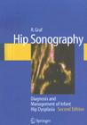 Hip Sonography: Diagnosis and Management of Infant Hip Dysplasia By R. Graf, S. Scott (Other), K. Lercher (Other) Cover Image