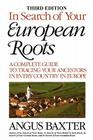 In Search of Your European Roots. a Complete Guide to Tracing Your Ancestors in Every Country in Europe. Third Edition By Angus Baxter Cover Image