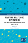 Maritime Gray Zone Operations: Challenges and Countermeasures in the Indo-Pacific (Cass Series: Naval Policy and History) By Andrew S. Erickson (Editor) Cover Image