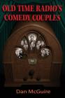 Old Time Radio's Comedy Couples By Dan McGuire Cover Image