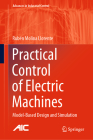 Practical Control of Electric Machines: Model-Based Design and Simulation (Advances in Industrial Control) Cover Image