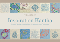 Inspiration Kantha: Creative Stitchery and Quilting with Asia's Ancient Technique By Anna Hergert Cover Image