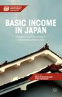 Basic Income in Japan: Prospects for a Radical Idea in a Transforming Welfare State (Exploring the Basic Income Guarantee) By Y. Vanderborght (Editor), T. Yamamori (Editor) Cover Image
