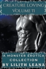 Creature Loving Volume 2: A Monster Erotica Collection By Lilith Leana Cover Image