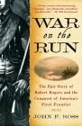 War on the Run: The Epic Story of Robert Rogers and the Conquest of America's First Frontier Cover Image