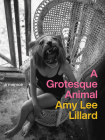 A Grotesque Animal By Amy Lee Lillard Cover Image