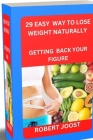 29 easy way to lose weight naturally: Getting back your figure By Robert Joost Cover Image