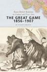 The Great Game, 1856-1907: Russo-British Relations in Central and East Asia By Evgeny Sergeev, E. Eiiu Sergeev Cover Image