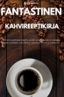Fantastinen Kahvireeptikirja By Riitta Ruikka Cover Image