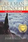As A Man Thinketh: The Original Classic About Law of Attraction that Inspired The Secret By James Allen Cover Image