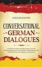 Conversational German Dialogues: Over 100 Conversations and Short Stories to Learn the German Language. Grow Your Vocabulary Whilst Having Fun with Da By Language Mastery Cover Image