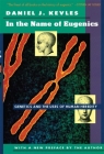 In the Name of Eugenics: Genetics and the Uses of Human Heredity By Daniel J. Kevles Cover Image