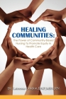 Healing Communities: The Power of Community-Based Nursing To Promote Equity In Health Care Cover Image