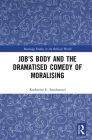 Job's Body and the Dramatised Comedy of Moralising (Routledge Studies in the Biblical World) Cover Image