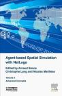 Agent-Based Spatial Simulation with Netlogo, Volume 2: Advanced Concepts By Arnaud Banos (Editor), Christophe Lang (Editor), Nicolas Marilleau (Editor) Cover Image
