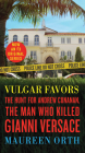 Vulgar Favors: The Hunt for Andrew Cunanan, the Man Who Killed Gianni Versace By Maureen Orth Cover Image