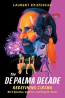 The De Palma Decade: Redefining Cinema With Doubles, Voyeurs, and Psychic Teens By Laurent Bouzereau Cover Image
