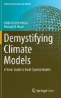 Demystifying Climate Models: A Users Guide to Earth System Models (Earth Systems Data and Models #2) By Andrew Gettelman, Richard B. Rood Cover Image