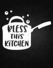 Bless This Kitchen: Recipe Notebook to Write In Favorite Recipes - Best Gift for your MOM - Cookbook For Writing Recipes - Recipes and Not By Recipe Journal Cover Image