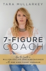 7-Figure Coach: How to Create a Million-Dollar Coaching Business with One High-Ticket Program By Tara Mullarkey Cover Image