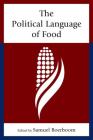 The Political Language of Food By Joe Abisaid (Contribution by), Jennifer Adams (Contribution by), Melissa Boehm (Contribution by) Cover Image