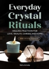 Everyday Crystal Rituals: Healing Practices for Love, Wealth, Career, and Home By Naha Armády Cover Image