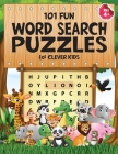 101 Fun Word Search Puzzles for Clever Kids 4-8: First Kids Word Search Puzzle Book ages 4-6 & 6-8. Word for Word Wonder Words Activity for Children 4 By Jennifer L. Trace Cover Image