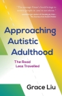 Approaching Autistic Adulthood: The Road Less Travelled By Grace Liu Cover Image