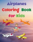 Airplanes Coloring Book for Kids: Coloring and Activity Book Amazing Airplanes Coloring Book for Kids Gift for Boys & Girls, Ages 2-4 4-6 4-8 6-8 Colo By Fiona Reynolds Cover Image